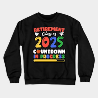 Funny Retirement Class Of 2025Countdown In Progress Gift For Men Women Crewneck Sweatshirt